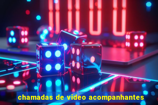 chamadas de video acompanhantes